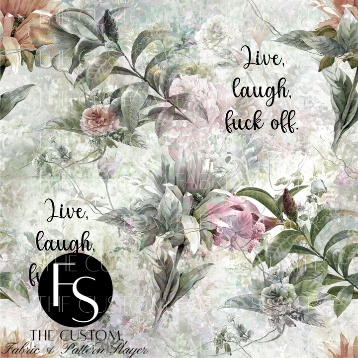 Live, laugh, fuck off Floral