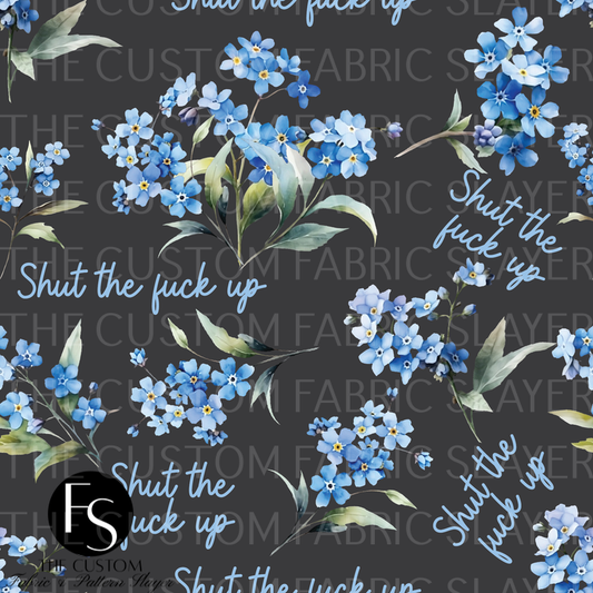 Shut the fuck up - Florals - FABRICSLAYER