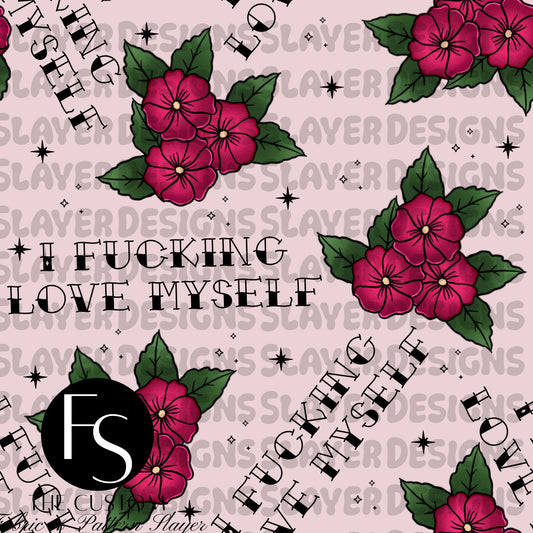 I fucking love myself Florals - FABRICSLAYER
